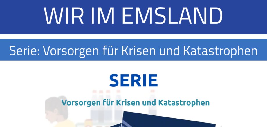 Titel "WIR IM EMSLAND" Serie: Vorsorgen für Krisen und Katastrophen