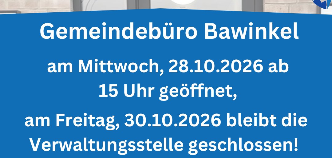 Verwaltungsstelle Bawinkel geänderte Öffnungszeiten